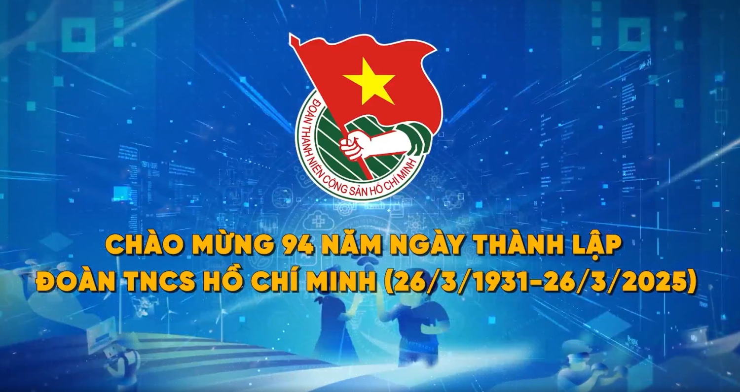 Kỷ niệm 94 năm Ngày Thành Lập Đoàn Thanh Niên Cộng Sản Hồ Chí Minh (26/3/1931 - 26/3/2025)