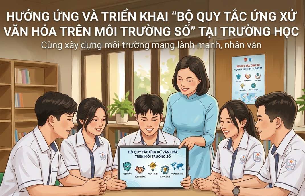 Hưởng ứng và triển khai "Bộ Quy tắc ứng xử văn hóa trên môi trường số" tại trường học